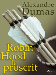 Title: Robin Hood le proscrit, Author: Alexandre Dumas