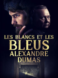 Title: Les Blancs et les Bleus, Author: Alexandre Dumas