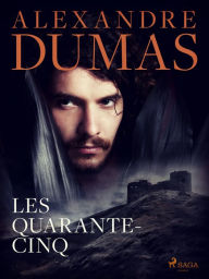 Title: Les Quarante-cinq, Author: Alexandre Dumas