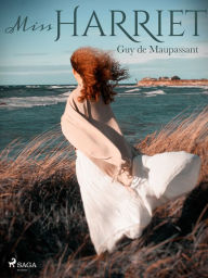 Title: Miss Harriet, Author: Guy de Maupassant