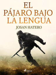 Title: El pájaro bajo la lengua, Author: Josan Hatero