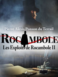 Title: Les Exploits de Rocambole II, Author: Pierre Ponson du Terrail