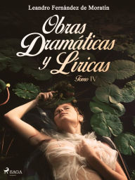 Title: Obras dramáticas y líricas. Tomo IV, Author: Leandro Fernández de Moratín