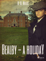 Title: Bealby - A Holiday, Author: H. G. Wells