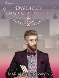 Title: Dworek pod Malwami 64 - Pan nauczyciel, Author: Marian Piotr Rawinis