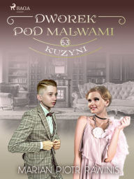 Title: Dworek pod Malwami 63 - Kuzyni, Author: Marian Piotr Rawinis
