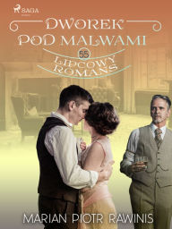 Title: Dworek pod Malwami 55 - Lipcowy romans, Author: Marian Piotr Rawinis