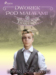 Title: Dworek pod Malwami 38 - Wiosenne pokusy, Author: Marian Piotr Rawinis