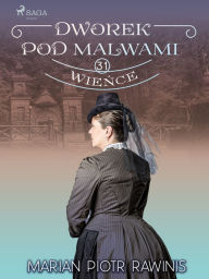 Title: Dworek pod Malwami 31 - Wience, Author: Marian Piotr Rawinis