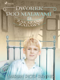 Title: Dworek pod Malwami 23 - Zakazane zabawy, Author: Marian Piotr Rawinis