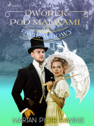 Title: Dworek pod Malwami 19 - Dwie wdowy, Author: Marian Piotr Rawinis