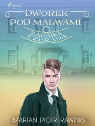 Title: Dworek pod Malwami 6 - Zabawa i zdrada, Author: Marian Piotr Rawinis