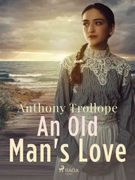 Title: An Old Man's Love, Author: Anthony Trollope