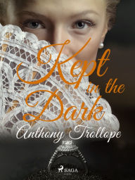 Title: Kept in the Dark, Author: Anthony Trollope