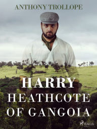 Title: Harry Heathcote of Gangoia, Author: Anthony Trollope