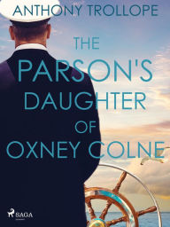 Title: The Parson's Daughter of Oxney Colne, Author: Anthony Trollope