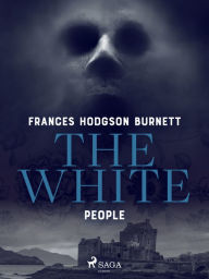 Title: The White People, Author: Frances Hodgson Burnett