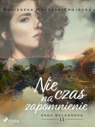 Title: Nie czas na zapomnienie, Author: Agnieszka Walczak-Chojecka