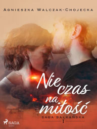 Title: Nie czas na milosc, Author: Agnieszka Walczak-Chojecka