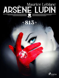 Title: Arsène Lupin -- «813», Author: Maurice Leblanc