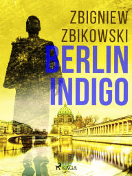 Title: Berlin Indigo, Author: Zbigniew Zbikowski