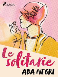 Title: Le solitarie, Author: Ada Negri