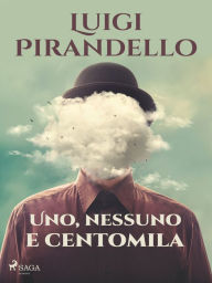 Title: Uno, nessuno e centomila, Author: Luigi Pirandello