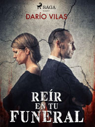 Title: Reír en tu funeral, Author: Darío Vilas Couselo