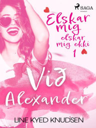 Title: Elskar mig, elskar mig ekki 1 - Við Alexander, Author: Line Kyed Knudsen