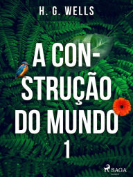 Title: A Construção do Mundo I, Author: H. G. Wells