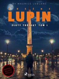 Title: Arsène Lupin. Zloty trójkat. Tom I, Author: Maurice Leblanc