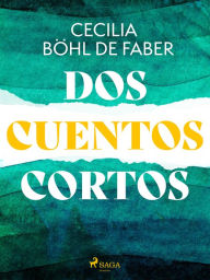 Title: Dos cuentos cortos, Author: Cecilia Böhl de Faber