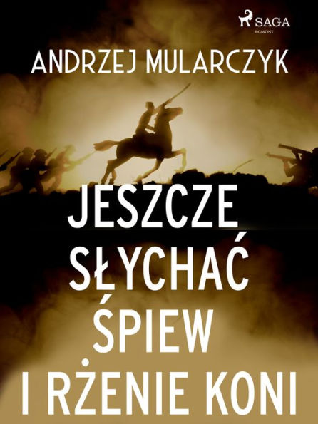 Jeszcze slychac spiew i rzenie koni