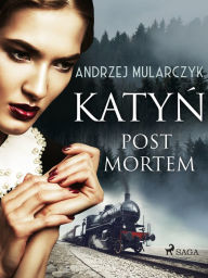 Title: Katyn. Post mortem, Author: Andrzej Mularczyk