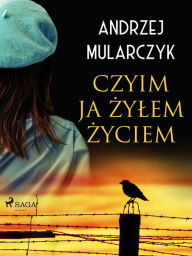 Title: Czyim ja zylem zyciem, Author: Andrzej Mularczyk