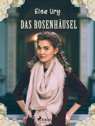Title: Das Rosenhäusel, Author: Else Ury