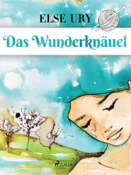Title: Das Wunderknäuel, Author: Else Ury