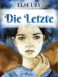 Title: Die Letzte, Author: Else Ury