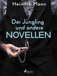 Title: Der Jüngling und andere Novellen, Author: Heinrich Mann