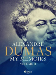 Title: My Memoirs. Volume II, Author: Alexandre Dumas