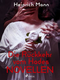 Title: Die Rückkehr vom Hades - Novellen, Author: Heinrich Mann