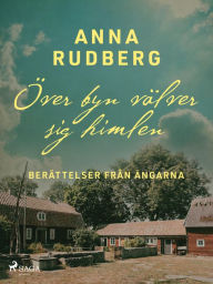 Title: Över byn välver sig himlen - berättelser från ängarna, Author: Anna Rudberg