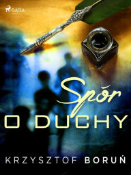 Title: Spór o duchy, Author: Krzysztof Borun