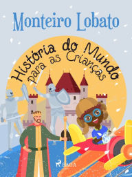 Title: História do Mundo para as Crianças, Author: Monteiro Lobato