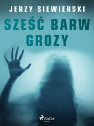 Title: Szesc barw grozy, Author: Jerzy Siewierski
