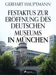 Title: Festaktus zur Eröffnung des Deutschen Museums in München, Author: Gerhart Hauptmann