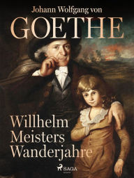 Title: Willhelm Meisters Wanderjahre, Author: Johann Wolfgang von Goethe