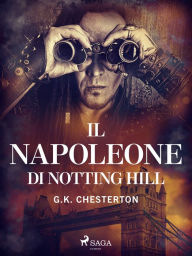 Title: Il Napoleone di Notting Hill, Author: G. K. Chesterton