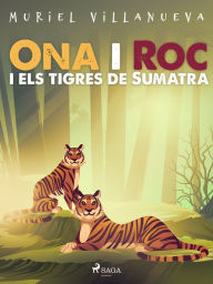 Title: Ona i Roc i els tigres de Sumatra, Author: Muriel Villanueva