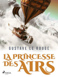 Title: La Princesse des airs, Author: Gustave Le Rouge